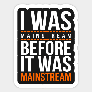 I was mainstream Sticker